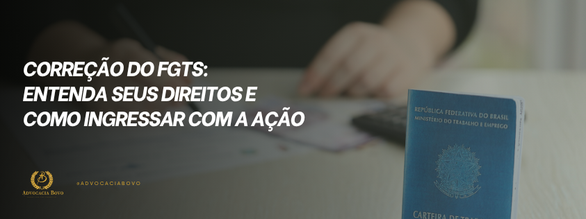 Correção do FGTS Entenda Seus Direitos e Como Ingressar com a Ação