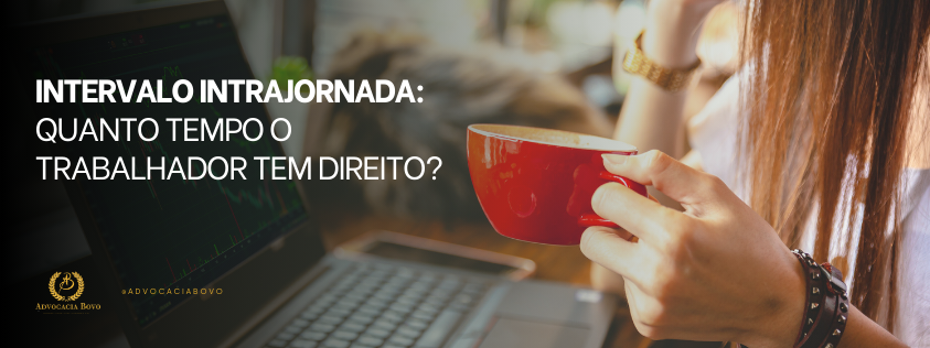 Intervalo Intrajornada, quanto tempo você tem direito?
