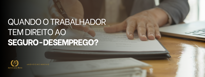 Quando o Trabalhador Tem Direito ao Seguro Desemprego