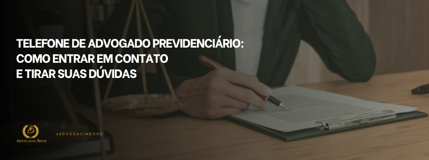 Telefone de Advogado Previdenciário Como Entrar em Contato e Tirar Suas Dúvidas