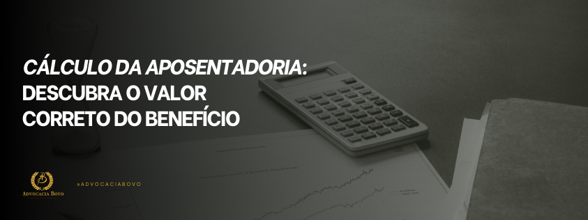 Cálculo da Aposentadoria Descubra o Valor Correto do Benefício.