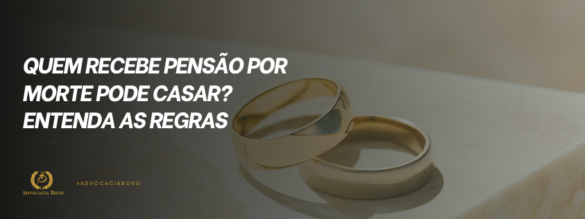 Quem recebe pensão por morte pode casar Entenda as regras.