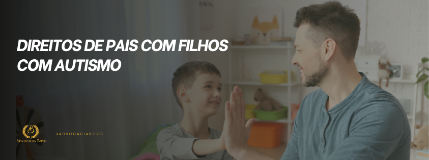 Pai interagindo com filho autista em momento de carinho, com texto Direitos de pais com filhos com autismo.