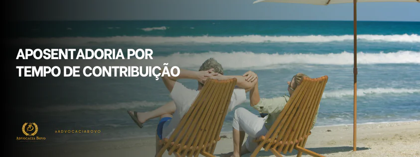 Aposentadoria por tempo de contribuição, saiba dos seus direitos!