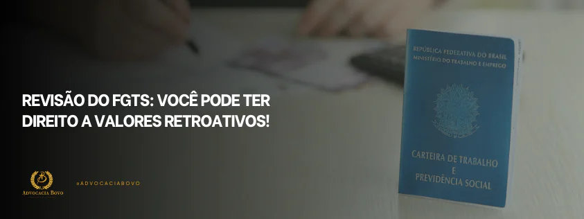 Revisão do FGTS Você Pode Ter Direito a Valores Retroativos!